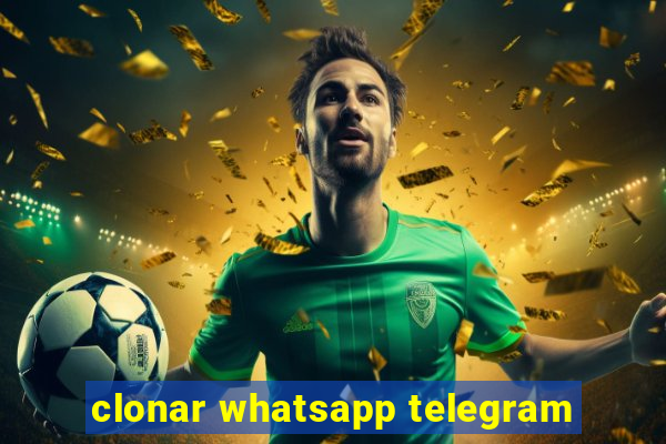 clonar whatsapp telegram